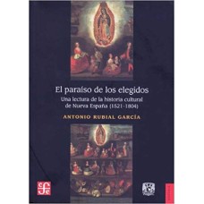 El paraíso de los elegidos. Una lectura de la historia cultural de Nueva España (1521-1804)