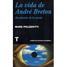 Revolución de la mente. La vida de André Breton
