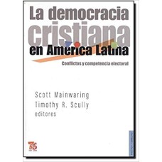 La democracia cristiana en América Latina. Conflictos y competencia electoral