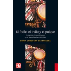 El fraile, el indio y el pulque: evangelización y embriaguez en la Nueva España (1523-1548)
