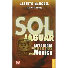 Sol jaguar. Antología de cuentos sobre México