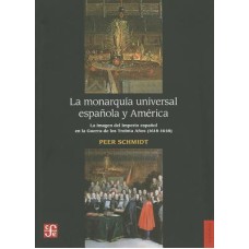 La monarquía universal española y América. La imagen del Imperio español en la Guerra de los Treinta Años (1618-1648)