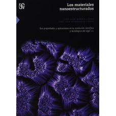 Los materiales nanoestructurados. Sus propiedades y aplicaciones en la revolución científica y tecnológica del siglo XXI