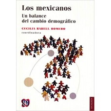 Los mexicanos. Un balance del cambio demográfico
