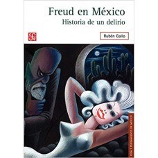 Freud en México. Historia de un delirio