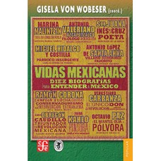 Vidas mexicanas. Diez biografias para entender a México