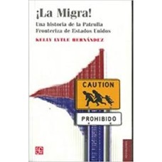 ¡La Migra!. Una historia de la Patrulla Fronteriza de Estados Unidos