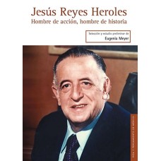 Jesús Reyes Heroles. Hombre de acción, hombre de historia