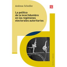La política de la incertidumbre en los regímenes electorales autoritarios