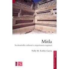 Mitla. Su desarrollo cultural e importancia regional