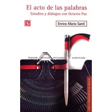 El acto de las palabras. Estudios y diálogos con Octavio Paz