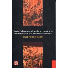 Bases del constitucionalismo mexicano. La Constitución de 1824 y la teoría constitucional