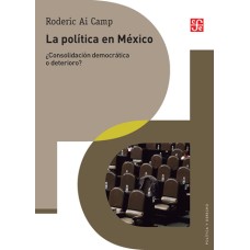 La política en México. ¿Consolidación democrática o declinación?