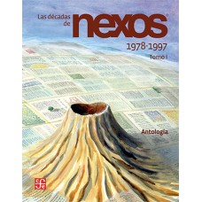 Las décadas de Nexos. Tomo I. 1978-1997 Memoria de Director Enrique Florescano, Luis Miguel Aguilar
