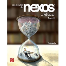 Las décadas de Nexos. Tomo II. 1998-2017. Memoria de Director José Wondenberg, Héctor Aguilar Camín