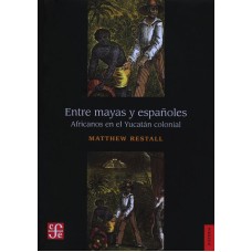 Entre mayas y españoles. Africanos en el Yucatán colonial