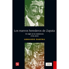 Los nuevos herederos de Zapata. Un siglo en la resistencia 1918-2018