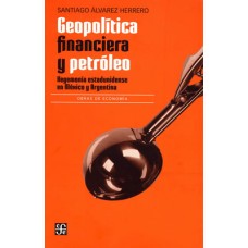 Geopolítica financiera y petróleo. Hegemonía estadunidense en México y Argentina