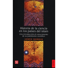 Historia de la ciencia en los países del islam. Una introducción al conocimiento de su patrimonio científico