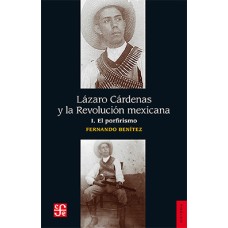Lázaro Cárdenas y la Revolución mexicana I. El porfirismo