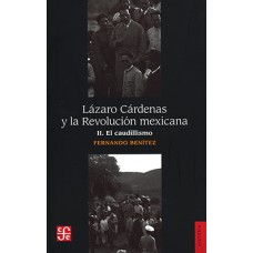 Lázaro Cárdenas y la Revolución mexicana II. El caudillismo