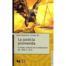La justicia prometida. El Poder Judicial de la Federación de 1900 a 1910