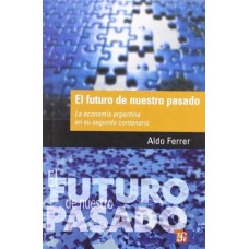 El futuro de nuestro pasado. La economía argentina en su segundo centenario