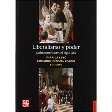 Liberalismo y poder. Latinoamérica en el siglo XIX