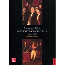 Ideas y política de la independencia chilena, 1808-1833