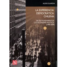 La experiencia democrática Chilena. De sus fundamentos y su economía política (1990-2009)
