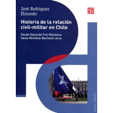 Historia de la relación civil-militar en Chile: desde Eduardo Frei Montalva hasta Michelle Bachelet Jeria