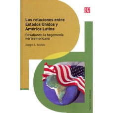 Las relaciones entre Estados Unidos y América Latina. Desafiando la hegemonía norteamericana