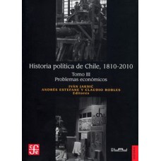Historia Política de Chile, 1810-2010. Tomo III: Problemas Económicos