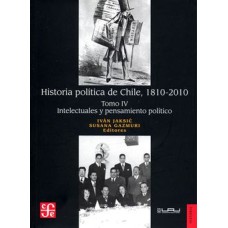 Historia política de Chile, 1810-2010. Tomo IV: Intelectuales y pensamiento político