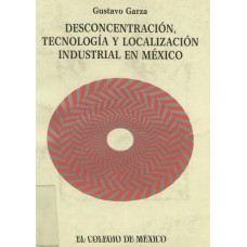 Desconcentración, tecnología y localización industrial en México : los parques y ciudades industriales, 1953-1998