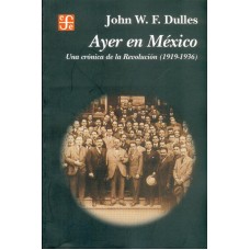Ayer en México. Una crónica de la Revolución, 1919-1936