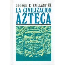 La civilización azteca: Origen, grandeza y decadencia