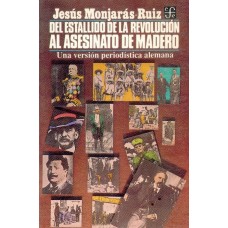 Del estallido de la Revolución al asesinato de Madero. Una versión periodística alemana