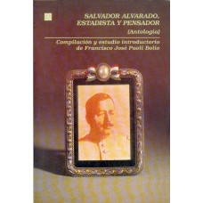 Salvador Alvarado, estadista y pensador : (Antología)