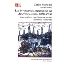 Las inversiones extranjeras en América Latina, 1850-1930: nuevos debates y problemas en historia económica comparada