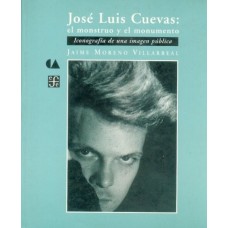 José Luis Cuevas: El monstruo y el monumento. Iconografía de una imagen pública