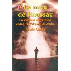 La nuca de Houssay. La ciencia Argentina entre Billiken y el exilio