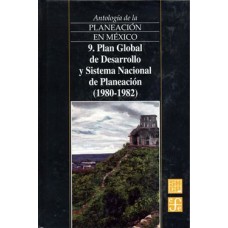 Antología de la planeación en México, 9. Plan Global de Desarrollo y Sistema Nacional de Planeación (1980-1982)