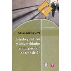 Estado, políticas y universidades en un periodo de transición. Análisis de tres experiencias institucionales en México