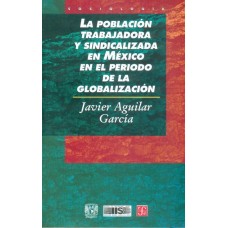 La población trabajadora y sindicalizada en México en el periodo de la globalización