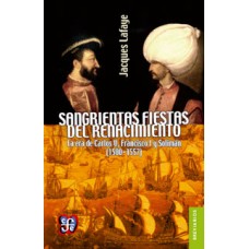 Sangrientas fiestas del Renacimiento. La era de Carlos V, Francisco I y Solimán el Magnífico (1500-1557)