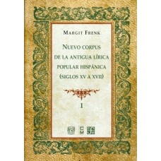 Nuevo corpus de la antigua lírica popular hispánica (Siglos XV a XVII), vol. I