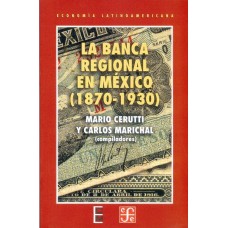 La banca regional en México (1870-1930)