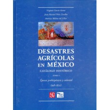 Desastres agrícolas en México. Catálogo histórico, I. Época prehispánica y Colonia (958-1822)