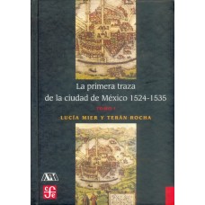 La primera traza de la Ciudad de México 1521-1535, tomo I